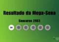 Resultado da Mega-Sena de hoje: veja números e ganhadores do concurso 2962 (terça, 20/01)
